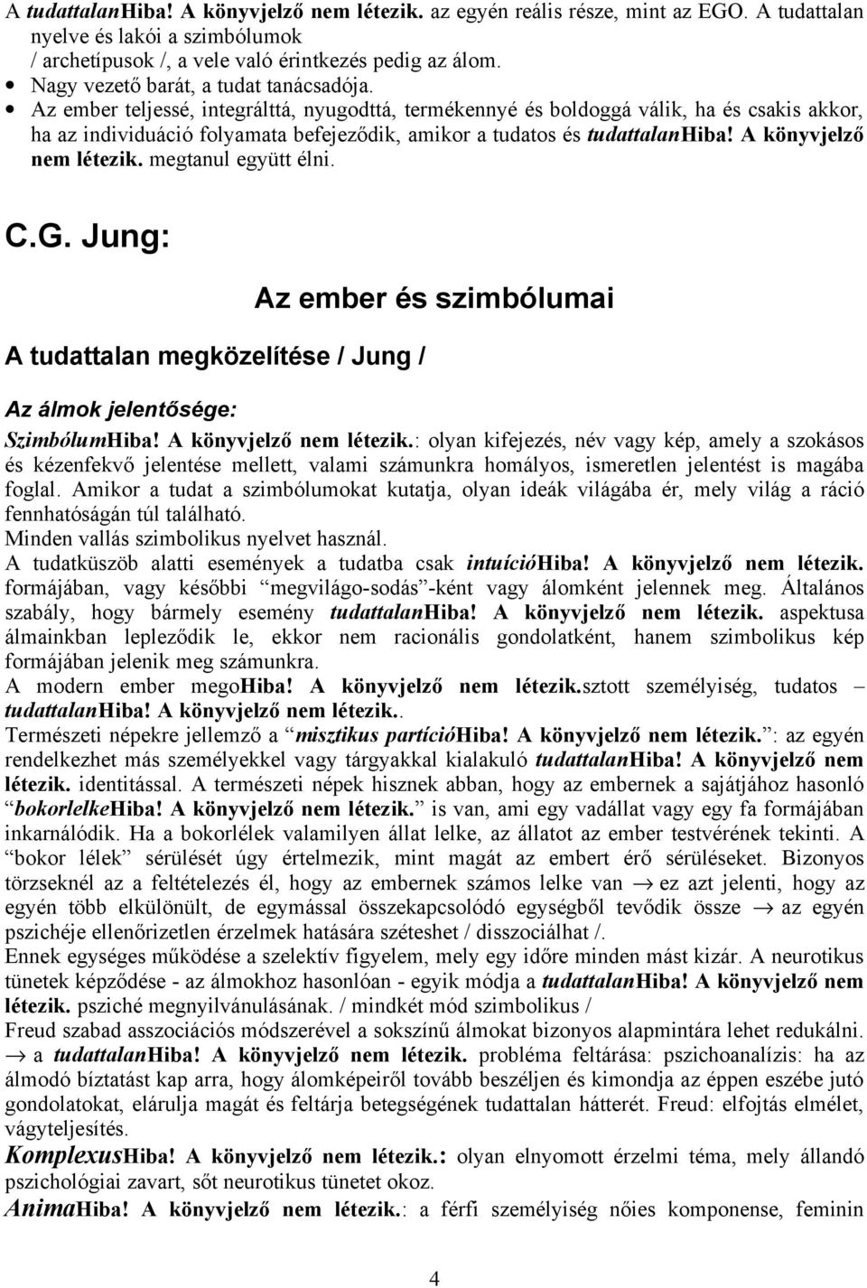 Az ember teljessé, integrálttá, nyugodttá, termékennyé és boldoggá válik, ha és csakis akkor, ha az individuáció folyamata befejeződik, amikor a tudatos és tudattalanhiba! A könyvjelző nem létezik.