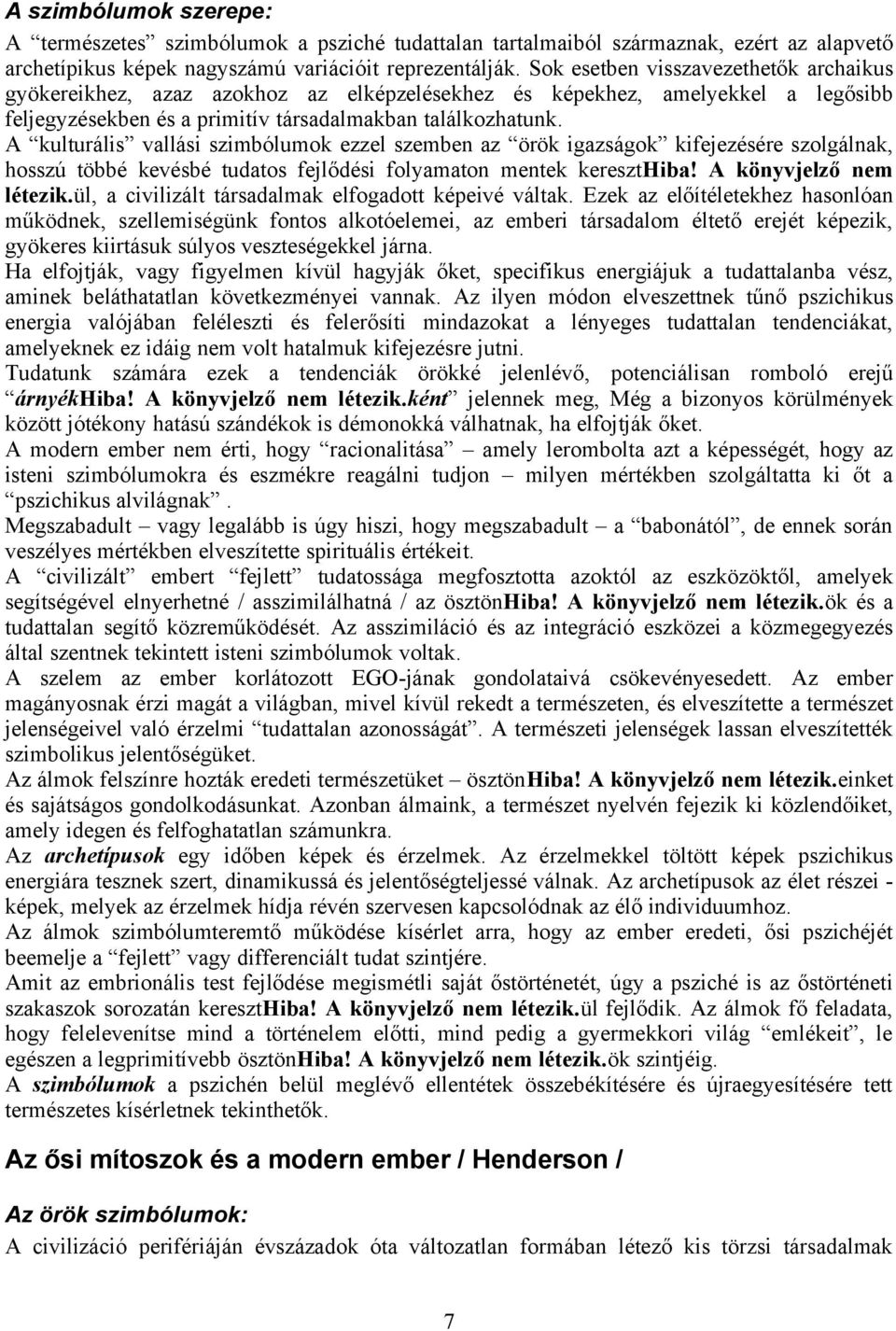 A kulturális vallási szimbólumok ezzel szemben az örök igazságok kifejezésére szolgálnak, hosszú többé kevésbé tudatos fejlődési folyamaton mentek kereszthiba! A könyvjelző nem létezik.