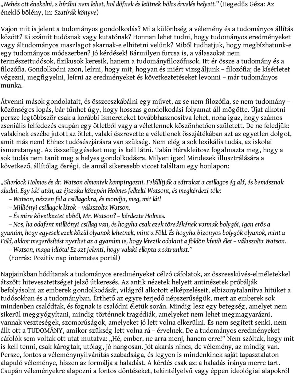 Miből tudhatjuk, hog y meg bízhatunk-e egy tudományos módszerben? Jó kérdések! Bármilyen furcsa is, a válaszokat nem természettudósok, fizikusok keresik, hanem a tudományfilozófusok.