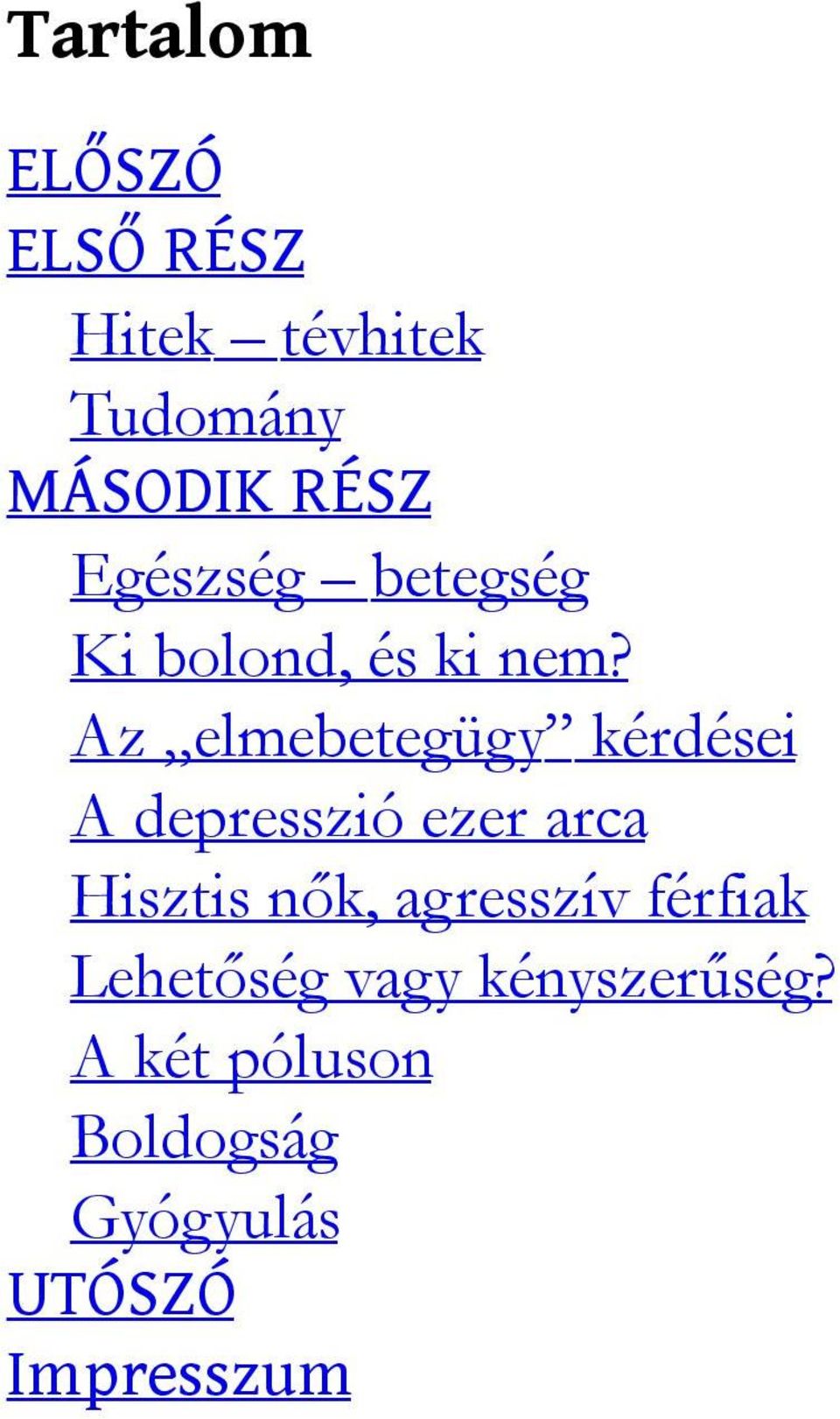 Az elmebetegügy kérdései A depresszió ezer arca Hisztis nők,