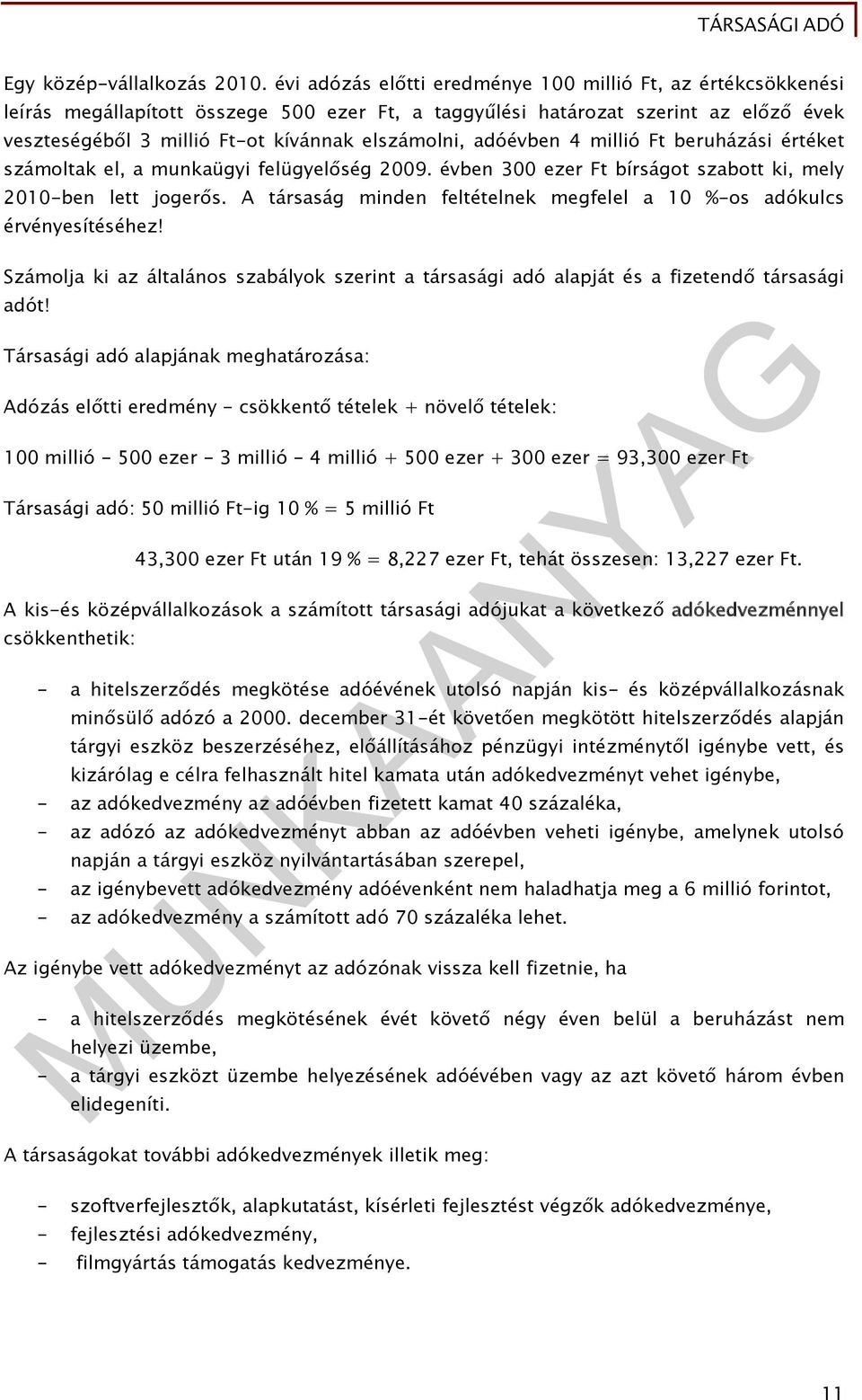 adóévben 4 millió Ft beruházási értéket számoltak el, a munkaügyi felügyelőség 2009. évben 300 ezer Ft bírságot szabott ki, mely 2010-ben lett jogerős.