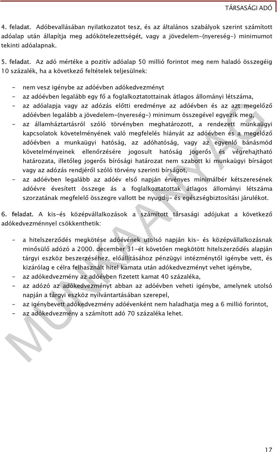 Az adó mértéke a pozitív adóalap 50 millió forintot meg nem haladó összegéig 10 százalék, ha a következő feltételek teljesülnek: - nem vesz igénybe az adóévben adókedvezményt - az adóévben legalább