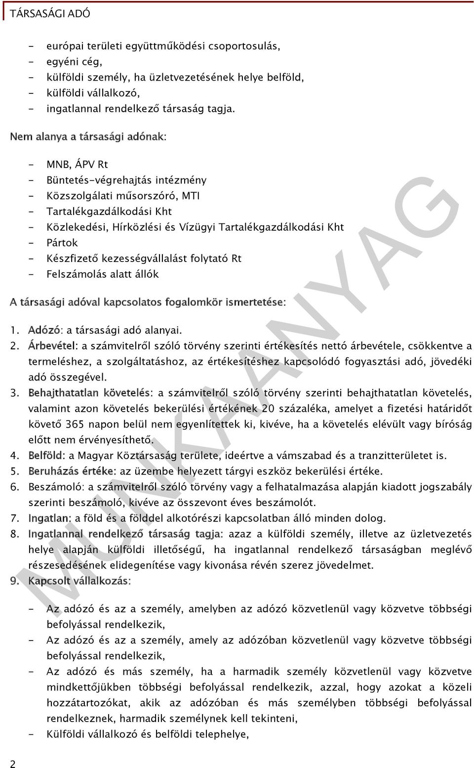 - Pártok - Készfizető kezességvállalást folytató Rt - Felszámolás alatt állók A társasági adóval kapcsolatos fogalomkör ismertetése: 1. Adózó: a társasági adó alanyai. 2.