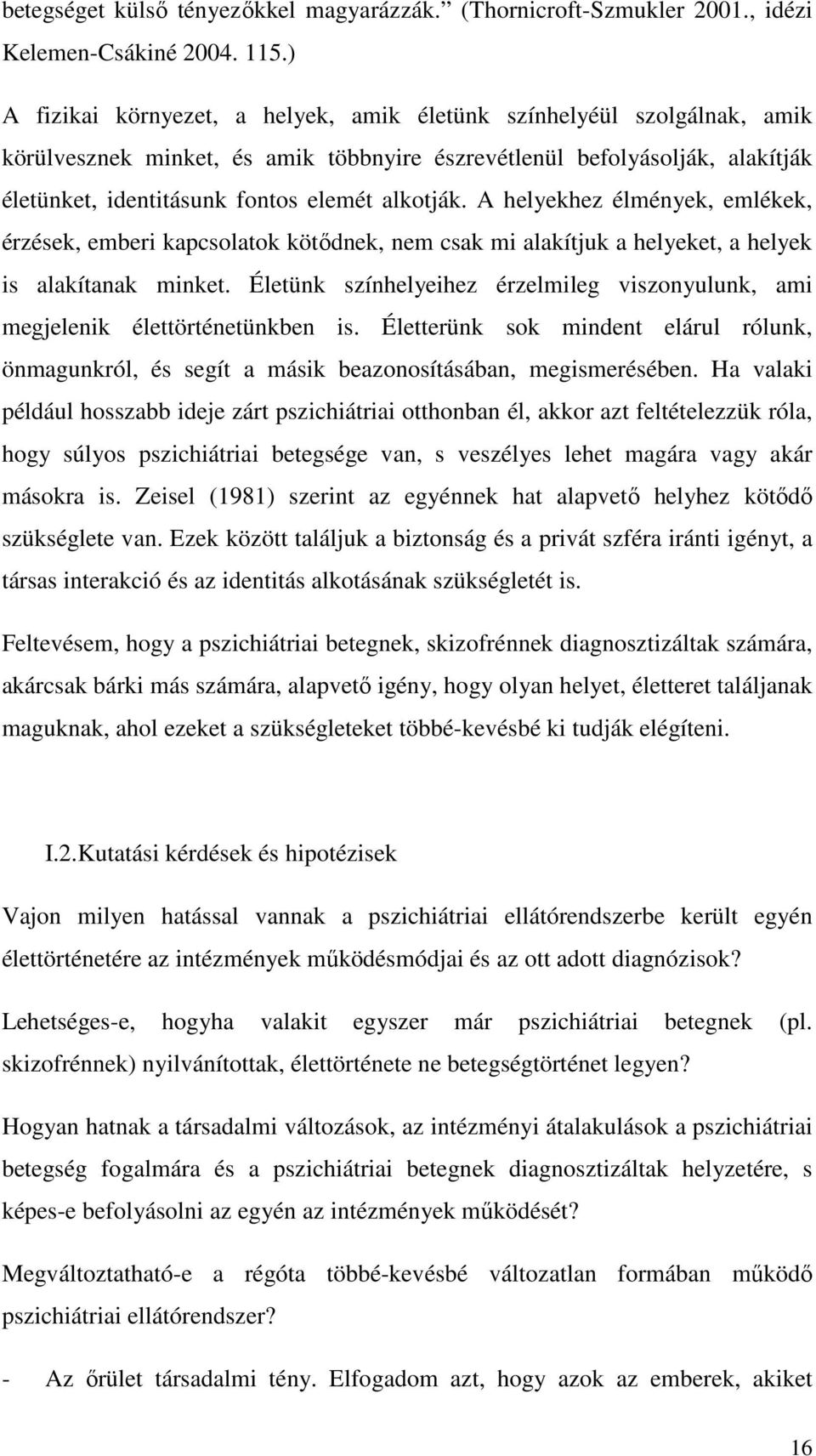 A helyekhez élmények, emlékek, érzések, emberi kapcsolatok kötődnek, nem csak mi alakítjuk a helyeket, a helyek is alakítanak minket.