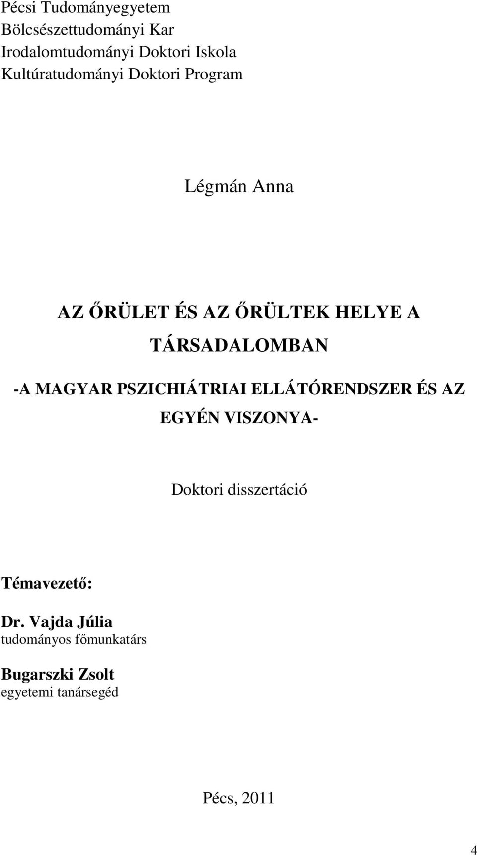 TÁRSADALOMBAN -A MAGYAR PSZICHIÁTRIAI ELLÁTÓRENDSZER ÉS AZ EGYÉN VISZONYA- Doktori