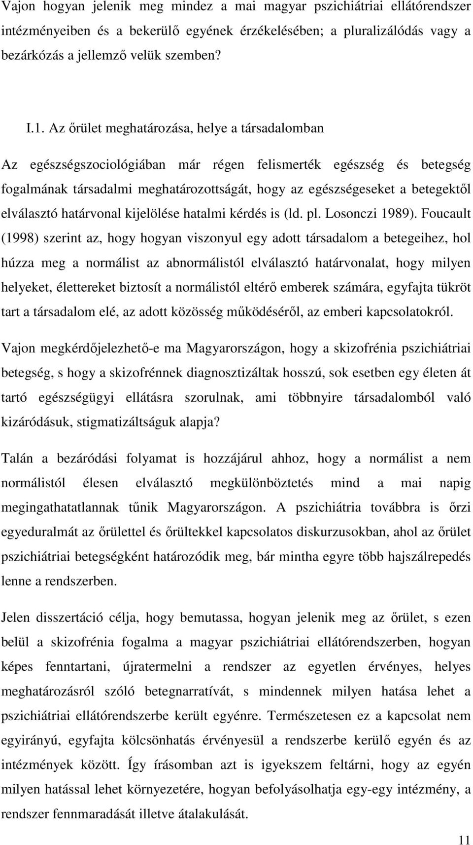 elválasztó határvonal kijelölése hatalmi kérdés is (ld. pl. Losonczi 1989).