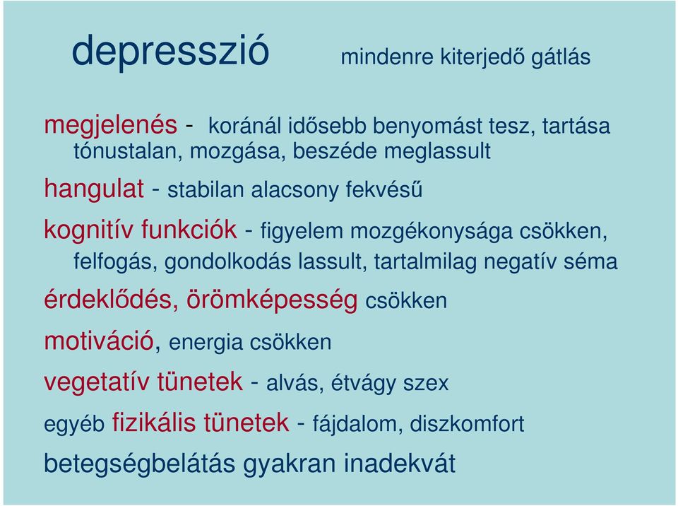 felfogás, gondolkodás lassult, tartalmilag negatív séma érdeklődés, örömképesség csökken motiváció, energia