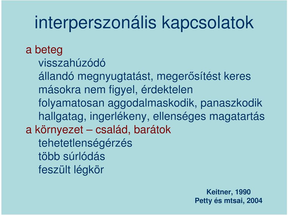 panaszkodik hallgatag, ingerlékeny, ellenséges magatartás a környezet család,