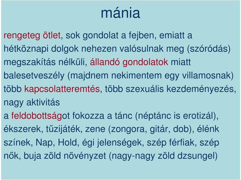 szexuális kezdeményezés, nagy aktivitás a feldobottságot fokozza a tánc (néptánc is erotizál), ékszerek, tűzijáték, zene