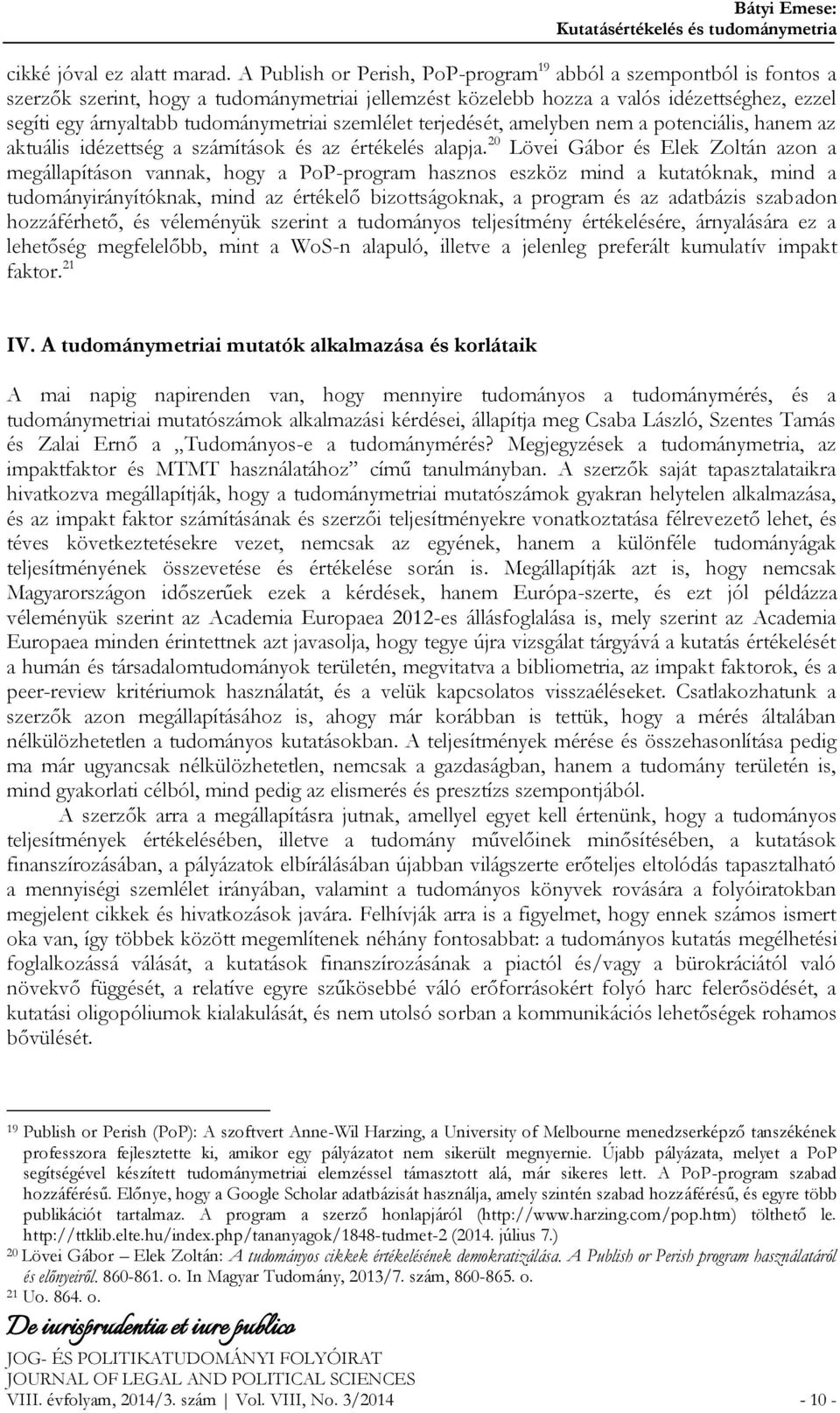 tudománymetriai szemlélet terjedését, amelyben nem a potenciális, hanem az aktuális idézettség a számítások és az értékelés alapja.