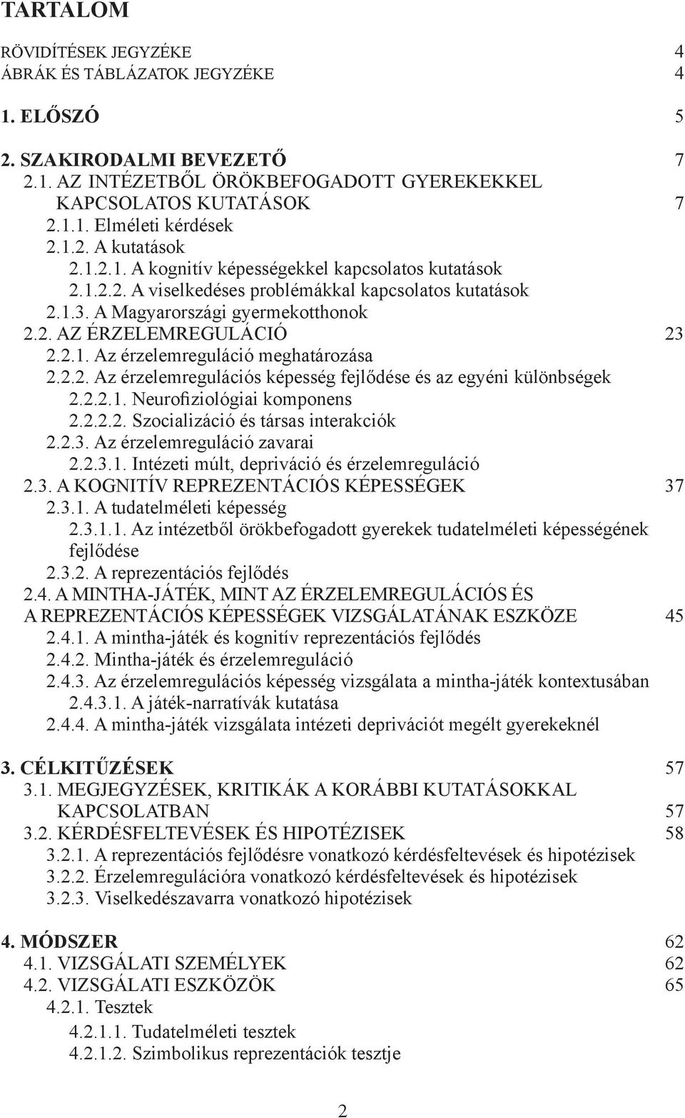 .. Az érzelemreguláció meghatározása... Az érzelemregulációs képesség fejlődése és az egyéni különbségek... Neurofiziológiai komponens... Szocializáció és társas interakciók..3.