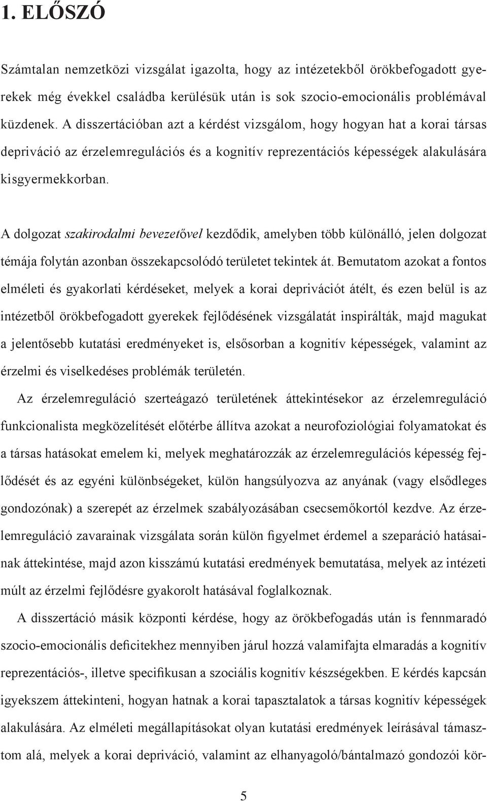 A dolgozat szakirodalmi bevezetővel kezdődik, amelyben több különálló, jelen dolgozat témája folytán azonban összekapcsolódó területet tekintek át.