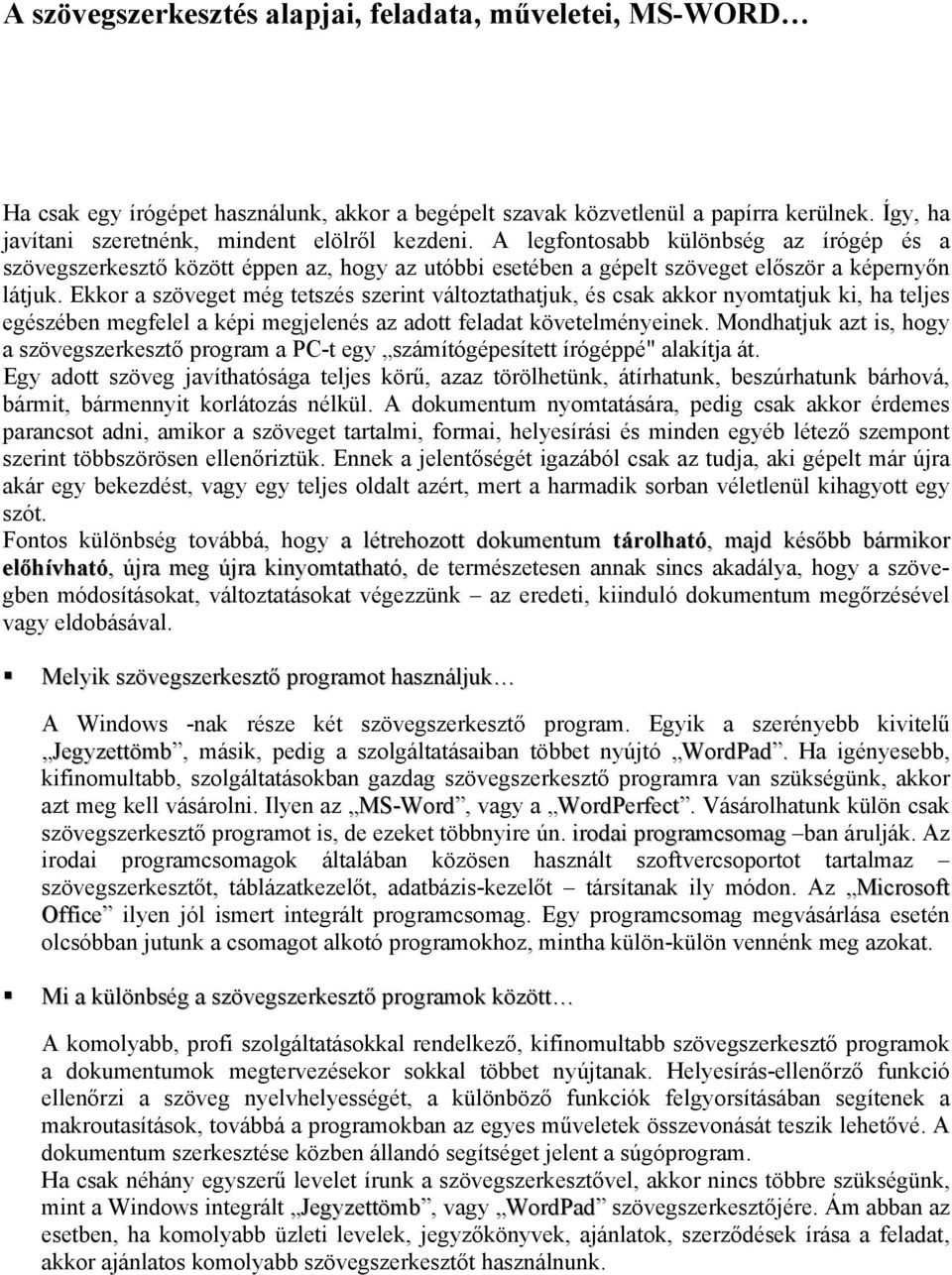 Ekkr a szöveget még tetszés szerint váltztathatjuk, és csak akkr nymtatjuk ki, ha teljes egészében megfelel a képi megjelenés az adtt feladat követelményeinek.