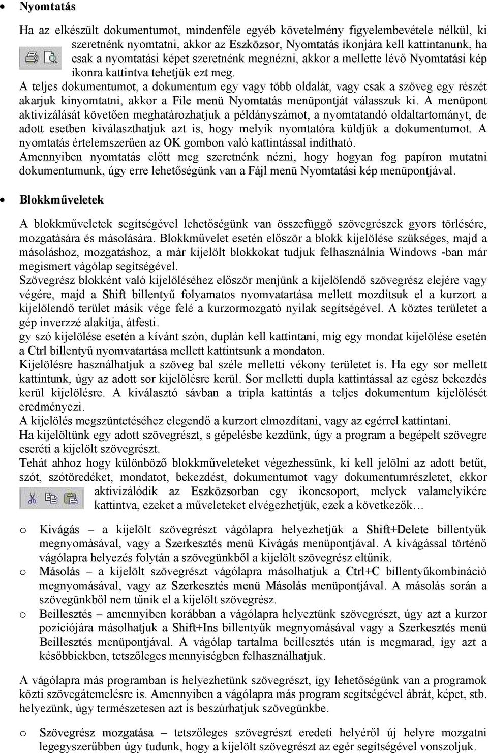 A teljes dkumentumt, a dkumentum egy vagy több ldalát, vagy csak a szöveg egy részét akarjuk kinymtatni, akkr a File menü Nymtatás menüpntját válasszuk ki.