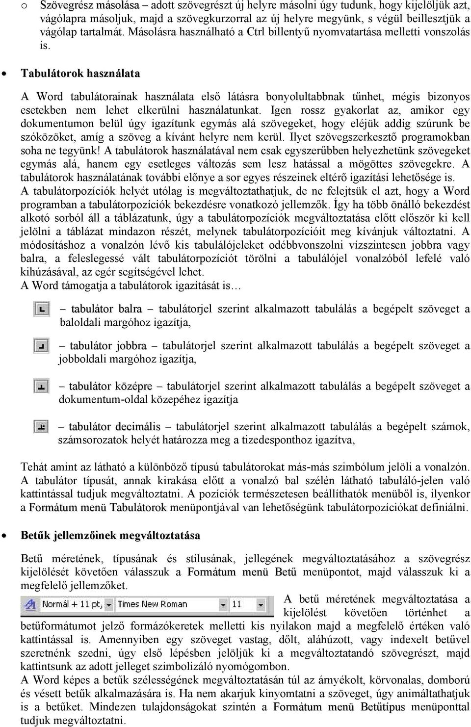 Tabulátrk használata A Wrd tabulátrainak használata első látásra bnylultabbnak tűnhet, mégis biznys esetekben nem lehet elkerülni használatunkat.