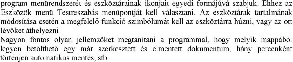 Az eszköztárak tartalmának módsítása esetén a megfelelő funkció szimbólumát kell az eszköztárra húzni, vagy az tt