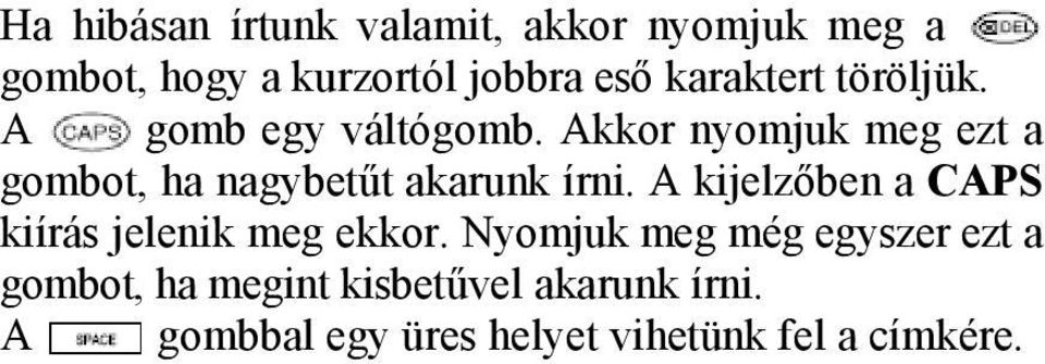 Akkor nyomjuk meg ezt a gombot, ha nagybetűt akarunk írni.