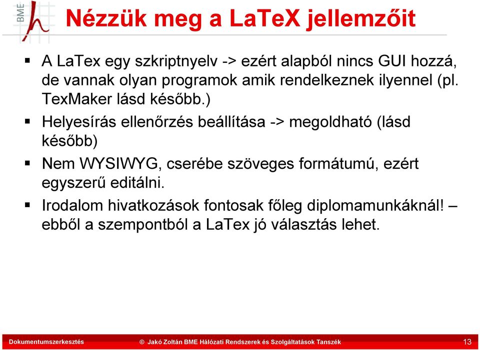 ) Helyesírás ellenőrzés beállítása -> megoldható (lásd később) Nem WYSIWYG, cserébe szöveges