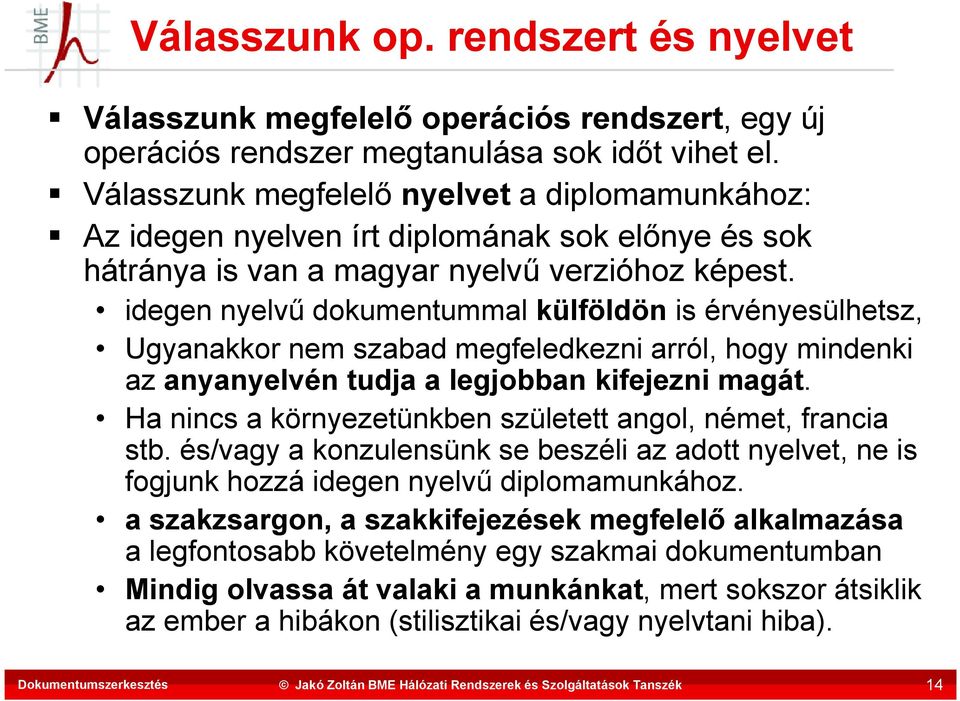 idegen nyelvű dokumentummal külföldön is érvényesülhetsz, Ugyanakkor nem szabad megfeledkezni arról, hogy mindenki az anyanyelvén tudja a legjobban kifejezni magát.