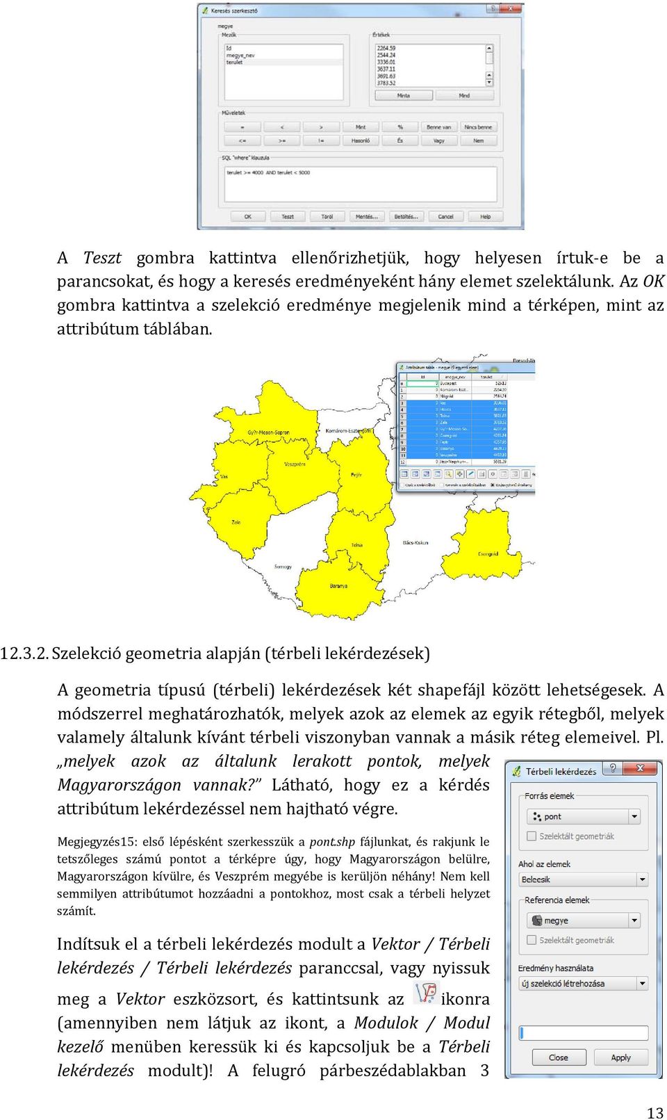 3.2. Szelekció geometria alapján (térbeli lekérdezések) A geometria típusú (térbeli) lekérdezések két shapefájl között lehetségesek.