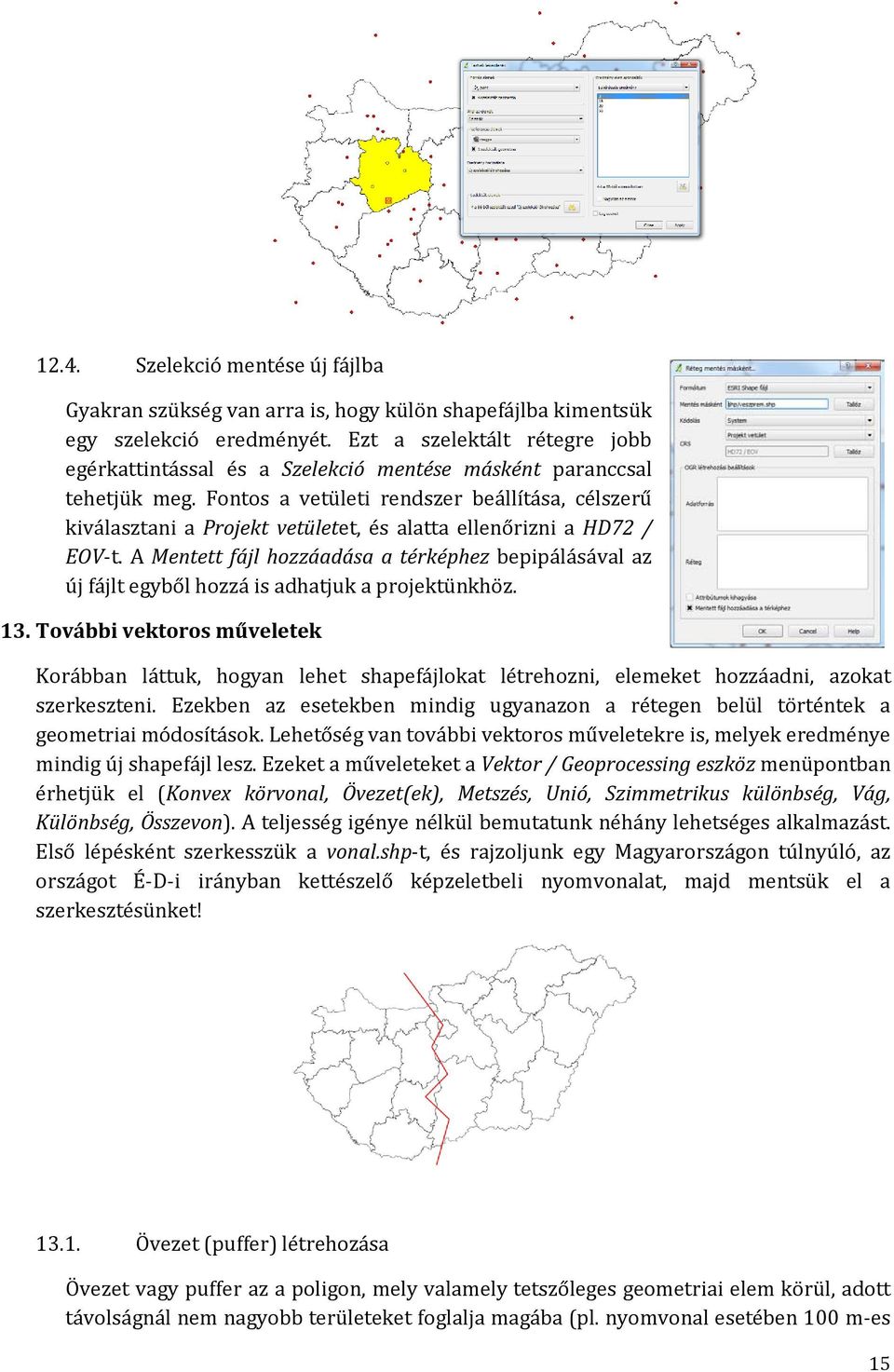 Fontos a vetületi rendszer beállítása, célszerű kiválasztani a Projekt vetületet, és alatta ellenőrizni a HD72 / EOV-t.