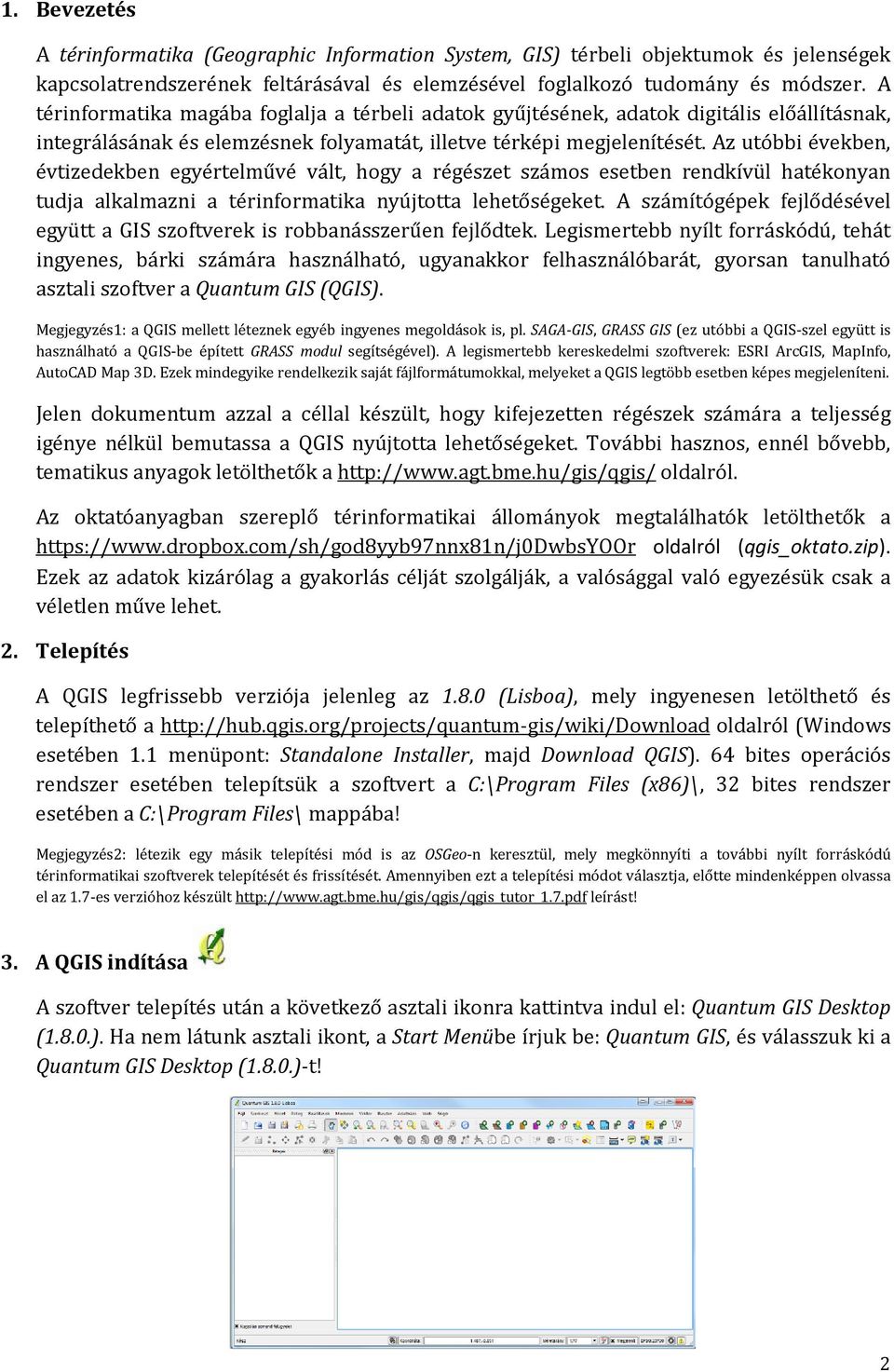 Az utóbbi években, évtizedekben egyértelművé vált, hogy a régészet számos esetben rendkívül hatékonyan tudja alkalmazni a térinformatika nyújtotta lehetőségeket.