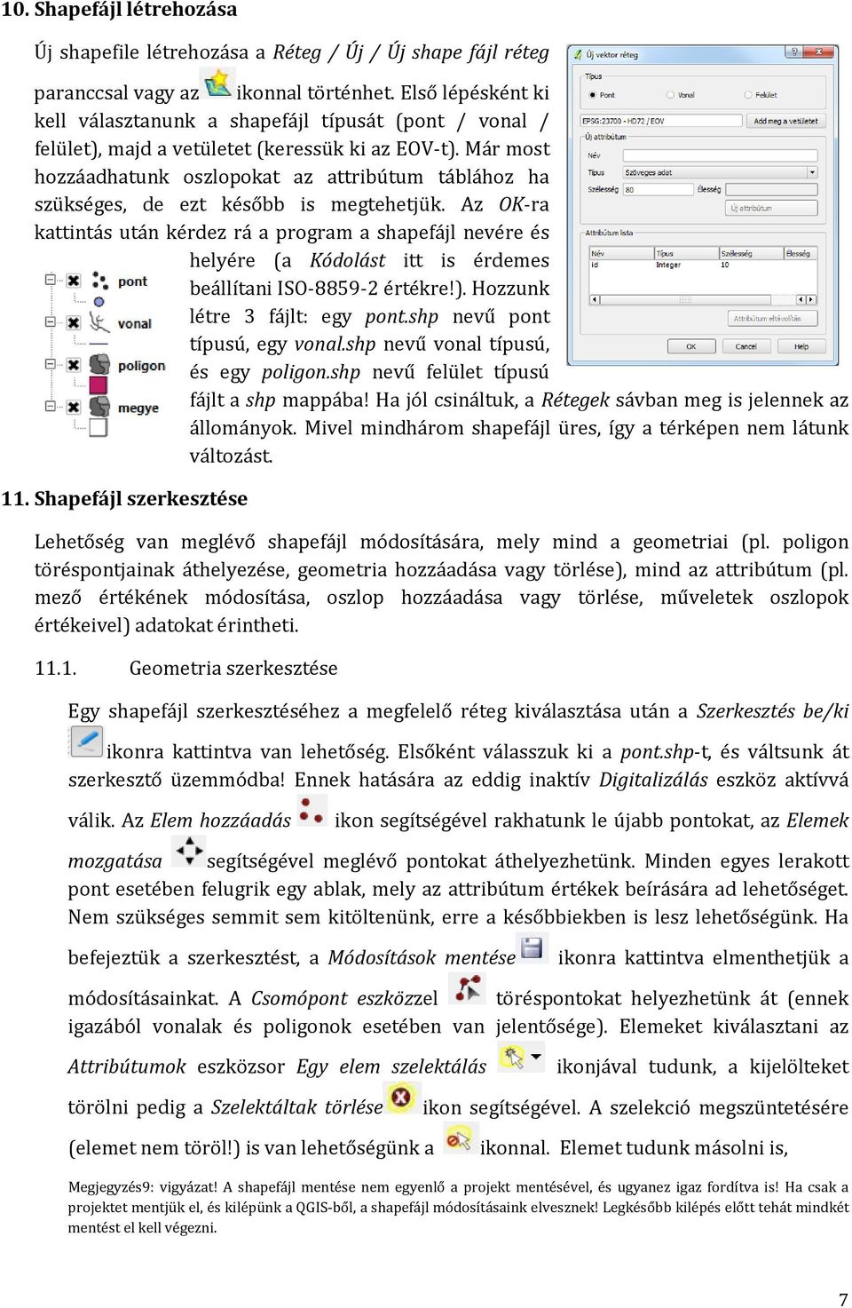 Már most hozzáadhatunk oszlopokat az attribútum táblához ha szükséges, de ezt később is megtehetjük.