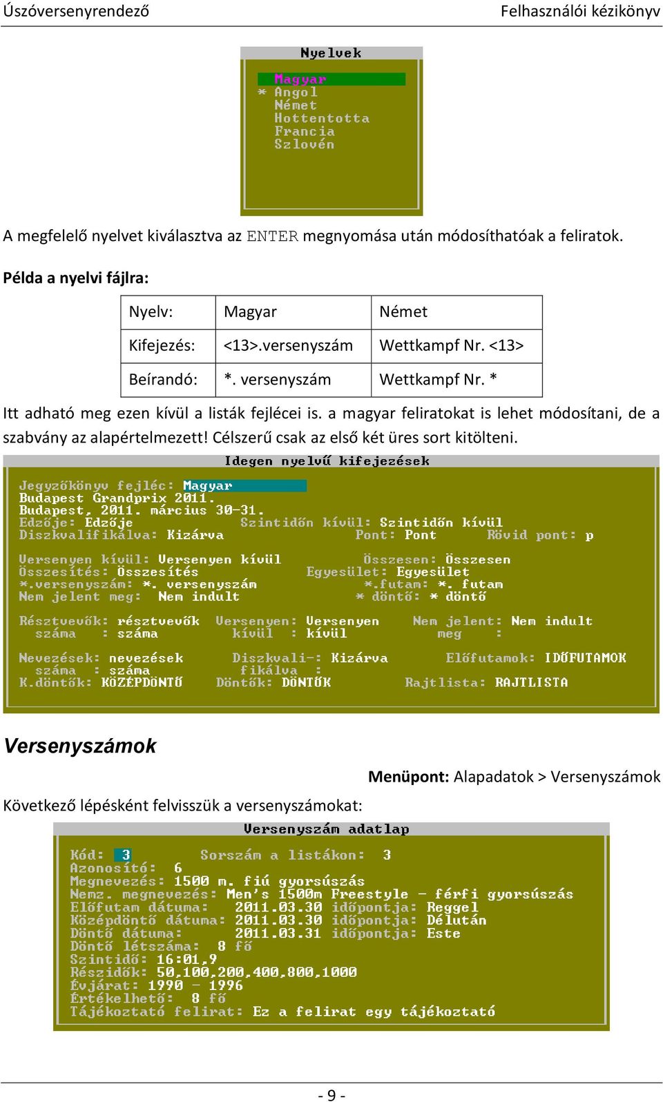 versenyszám Wettkampf Nr. * Itt adható meg ezen kívül a listák fejlécei is.