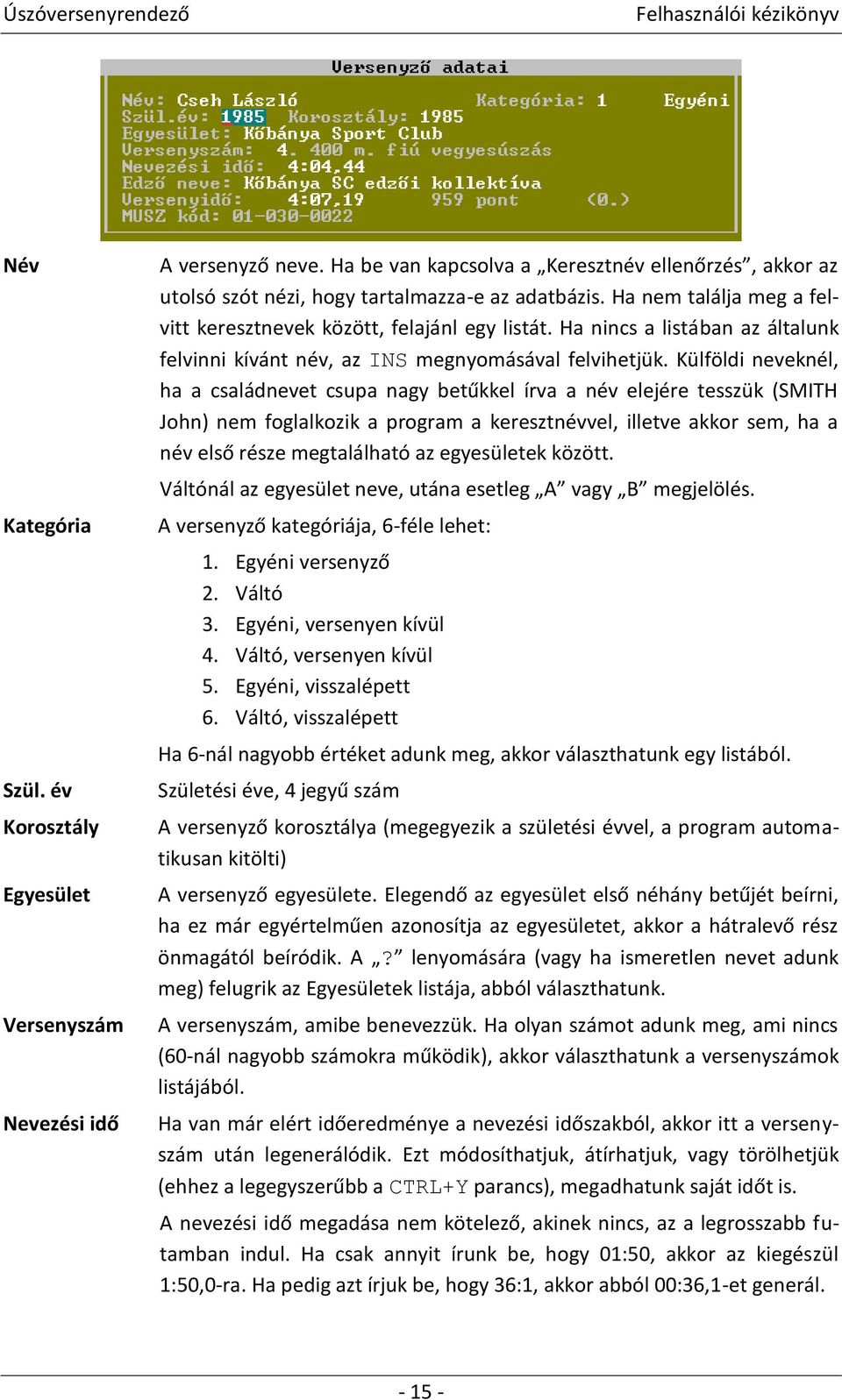 Külföldi neveknél, ha a családnevet csupa nagy betűkkel írva a név elejére tesszük (SMITH John) nem foglalkozik a program a keresztnévvel, illetve akkor sem, ha a név első része megtalálható az