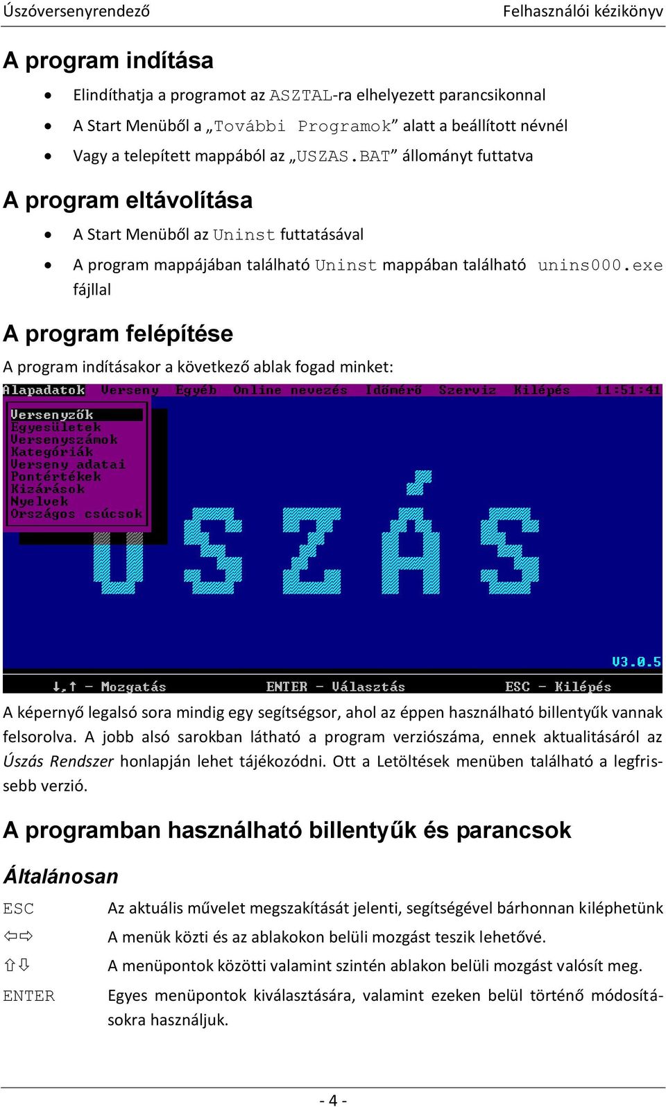 exe fájllal A program felépítése A program indításakor a következő ablak fogad minket: A képernyő legalsó sora mindig egy segítségsor, ahol az éppen használható billentyűk vannak felsorolva.