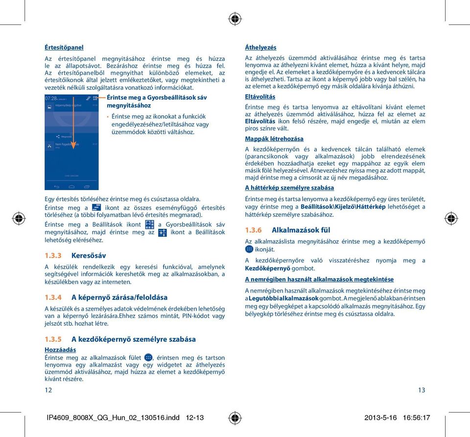 Érintse meg a Gyorsbeállítások sáv megnyitásához Érintse meg az ikonokat a funkciók engedélyezéséhez/letiltásához vagy üzemmódok közötti váltáshoz.