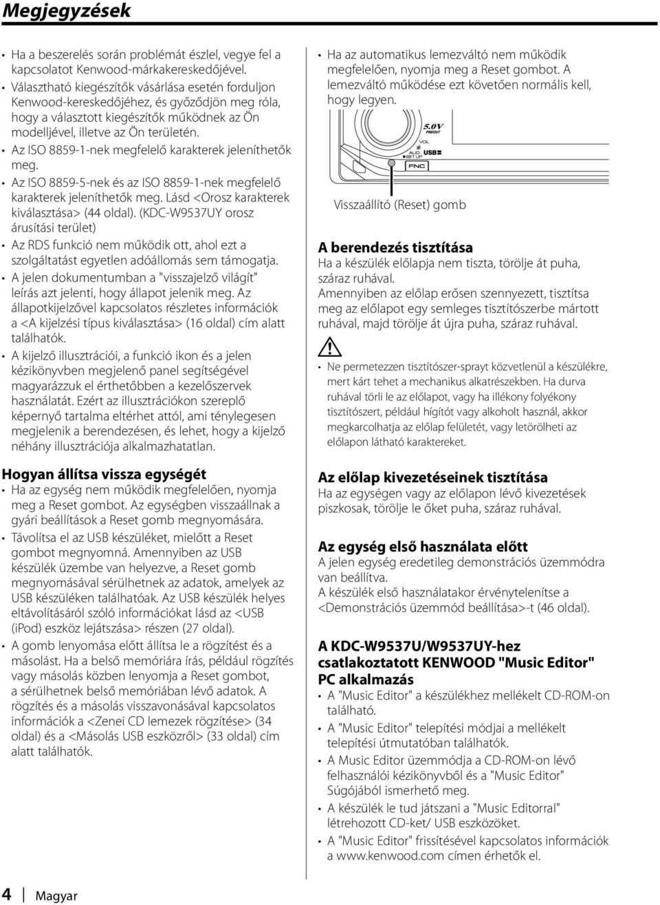 Az ISO 8859-1-nek megfelelő karakterek jeleníthetők meg. Az ISO 8859-5-nek és az ISO 8859-1-nek megfelelő karakterek jeleníthetők meg. Lásd <Orosz karakterek kiválasztása> (44 oldal).