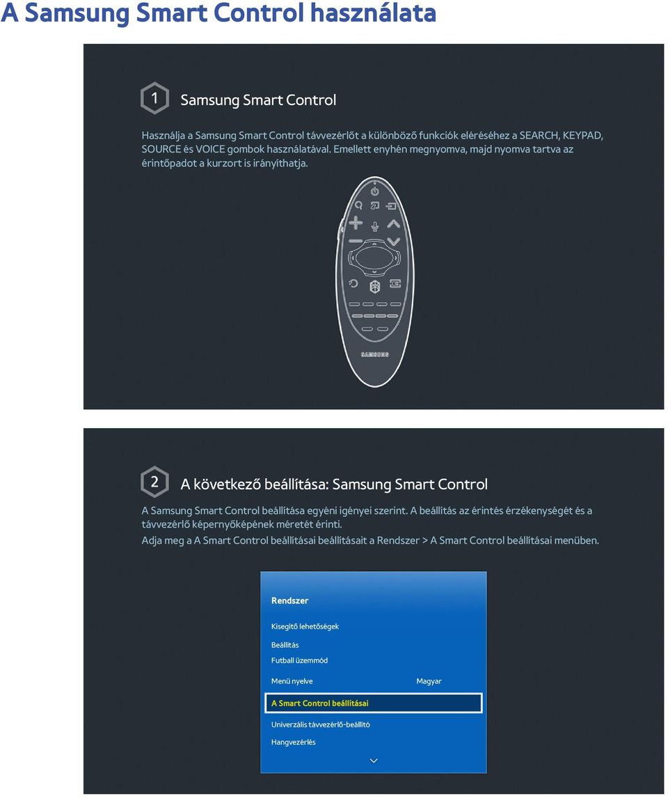 A következő beállítása: Samsung Smart Control A Samsung Smart Control beállítása egyéni igényei szerint.