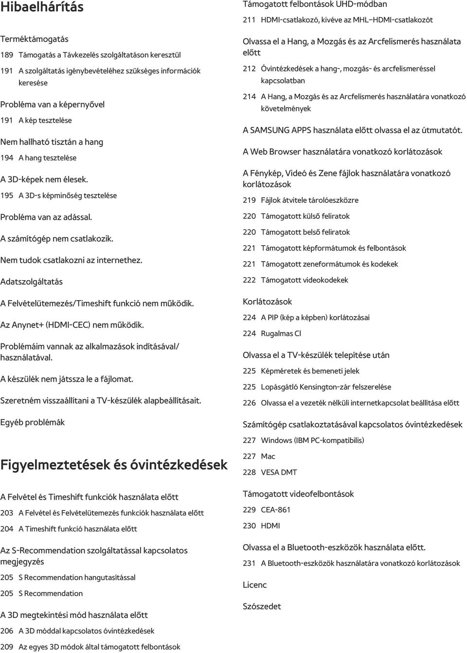 Adatszolgáltatás A Felvételütemezés/Timeshift funkció nem működik. Az Anynet+ (HDMI-CEC) nem működik. Problémáim vannak az alkalmazások indításával/ használatával.