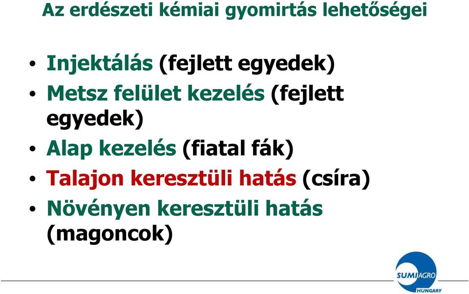 (fejlett egyedek) Alap kezelés (fiatal fák) Talajon