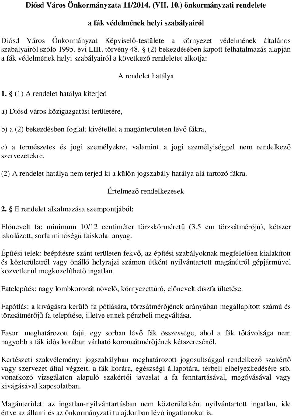 (2) bekezdésében kapott felhatalmazás alapján a fák védelmének helyi szabályairól a következ rendeletet alkotja: 1.