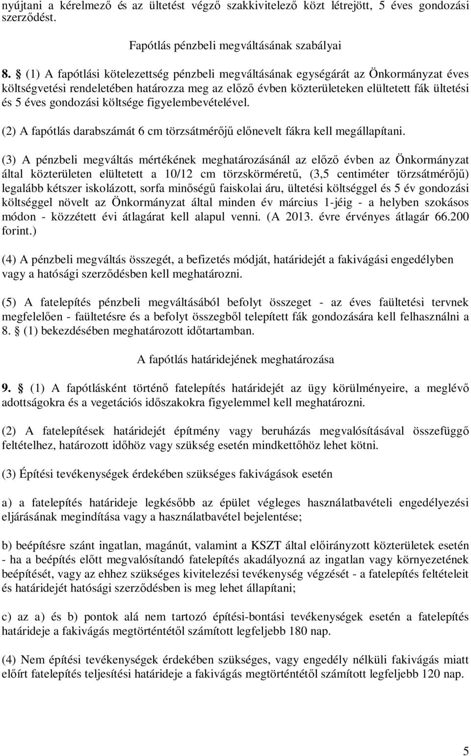 költsége figyelembevételével. (2) A fapótlás darabszámát 6 cm törzsátmér el nevelt fákra kell megállapítani.