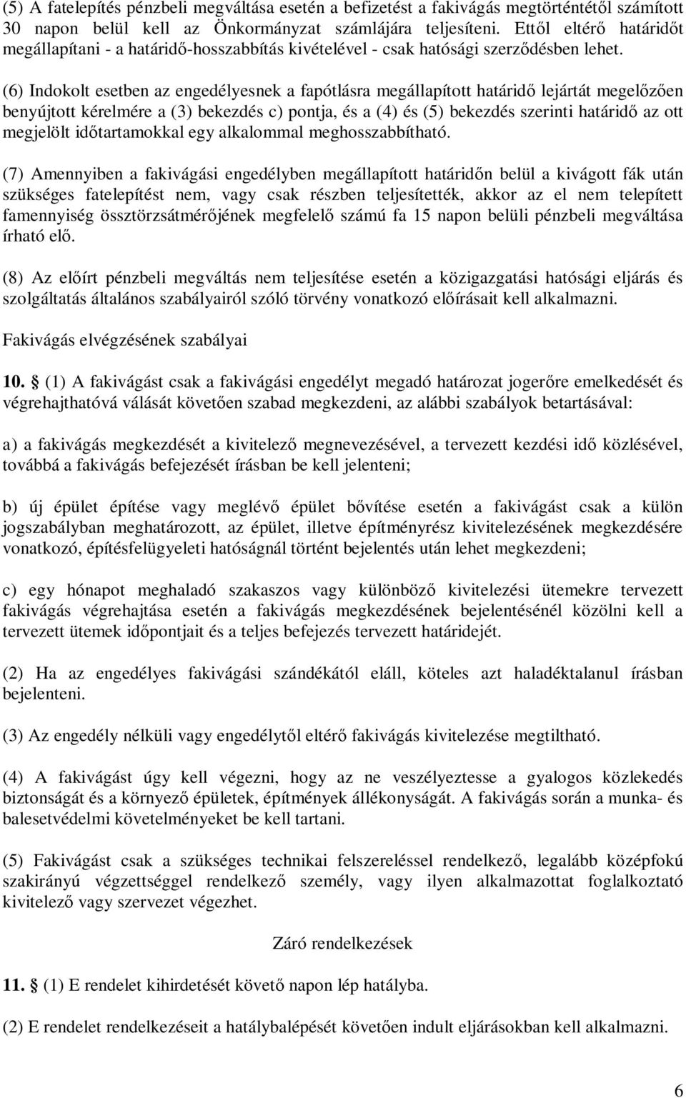 (6) Indokolt esetben az engedélyesnek a fapótlásra megállapított határid lejártát megel en benyújtott kérelmére a (3) bekezdés c) pontja, és a (4) és (5) bekezdés szerinti határid az ott megjelölt id