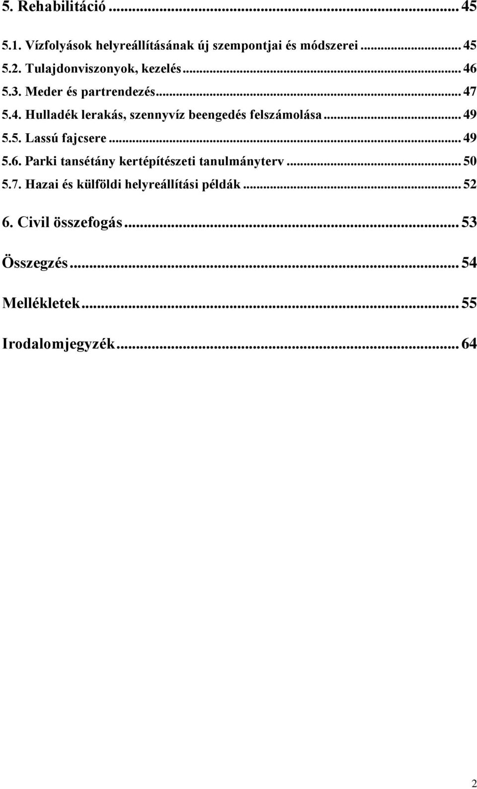 .. 49 5.5. Lassú fajcsere... 49 5.6. Parki tansétány kertépítészeti tanulmányterv... 50 5.7.