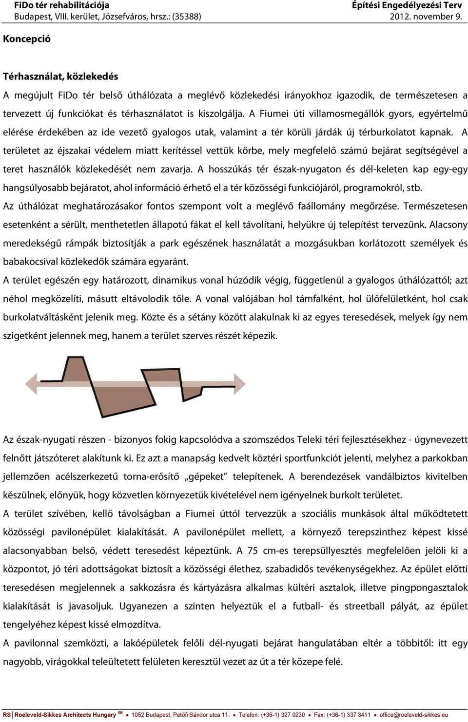 A Fiumei úti villamosmegállók gyors, egyértelmű elérése érdekében az ide vezető gyalogos utak, valamint a tér körüli járdák új térburkolatot kapnak.