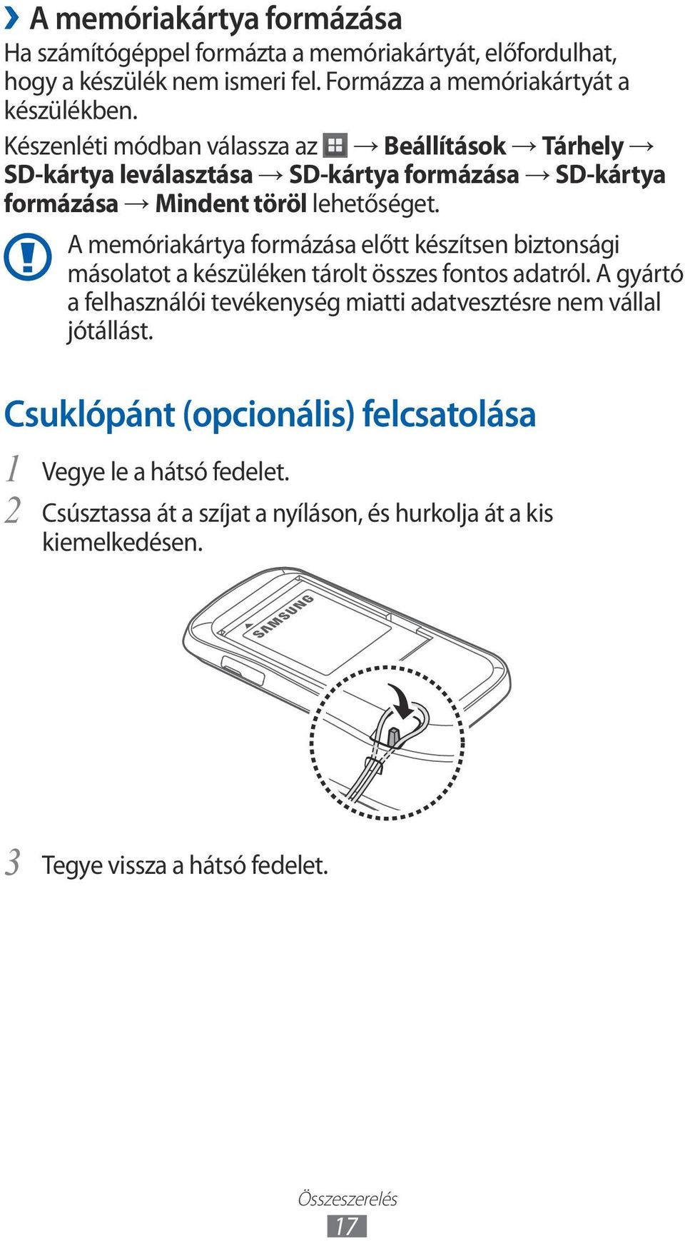 A memóriakártya formázása előtt készítsen biztonsági másolatot a készüléken tárolt összes fontos adatról.