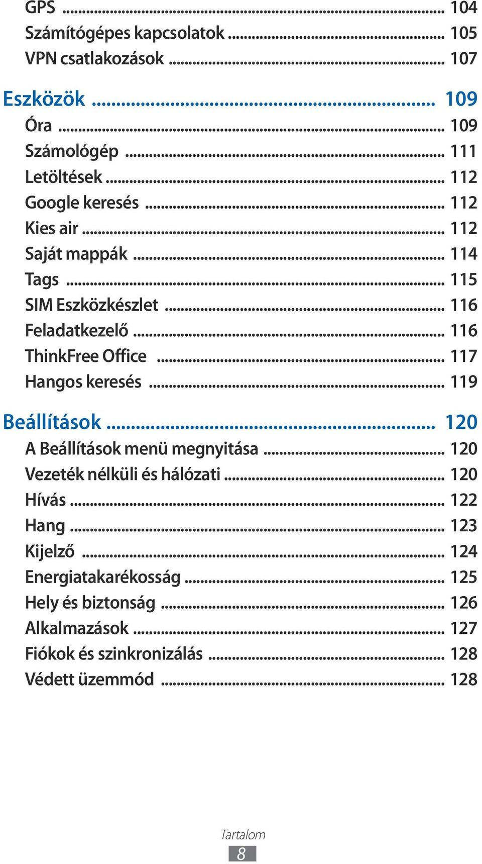 .. 7 Hangos keresés... 9 Beállítások... 20 A Beállítások menü megnyitása... 20 Vezeték nélküli és hálózati... 20 Hívás... 22 Hang.