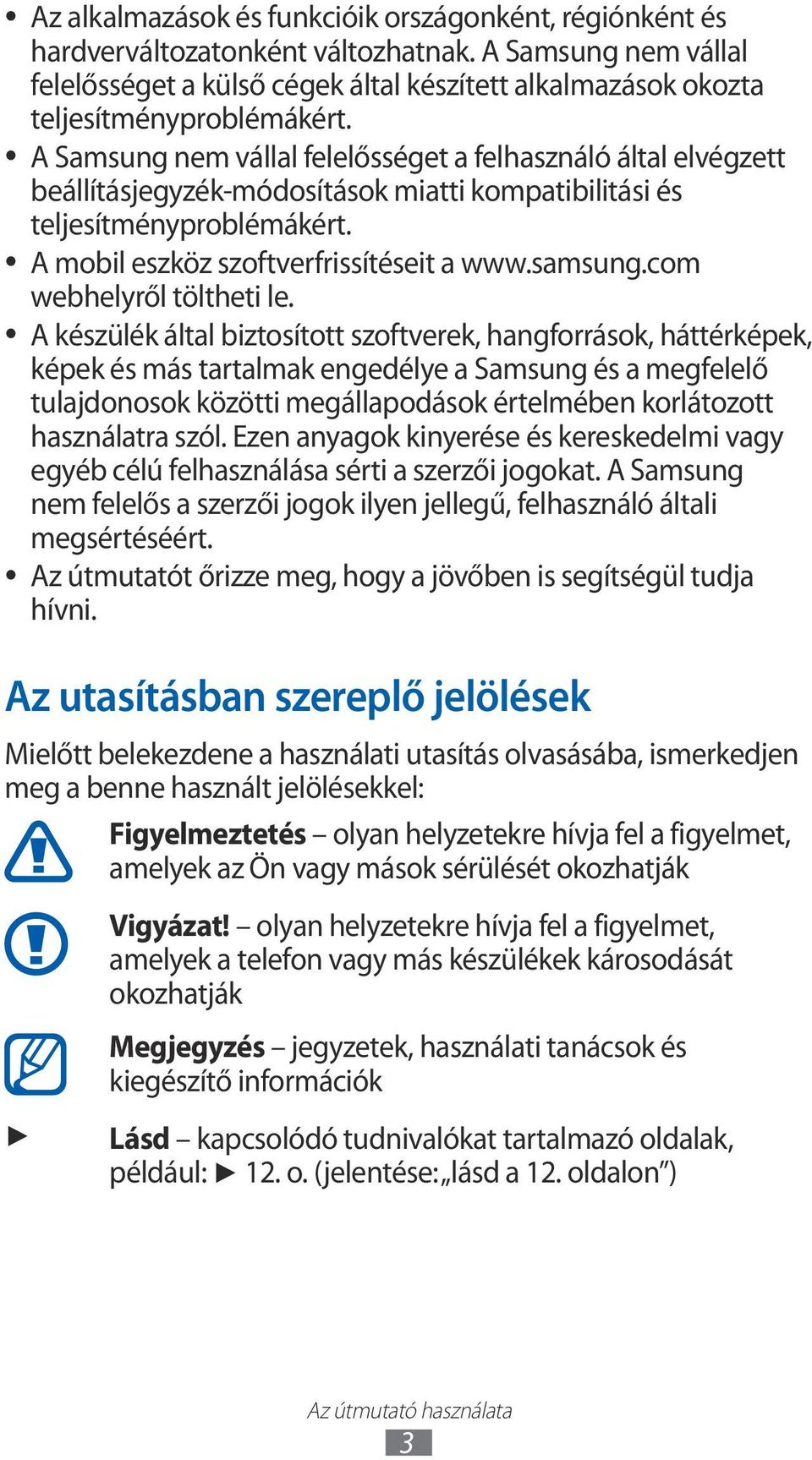 A Samsung nem vállal felelősséget a felhasználó által elvégzett beállításjegyzék-módosítások miatti kompatibilitási és teljesítményproblémákért. A mobil eszköz szoftverfrissítéseit a www.samsung.