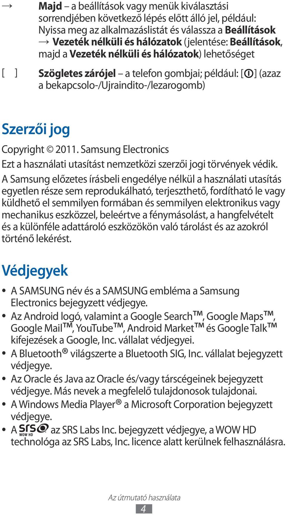Samsung Electronics Ezt a használati utasítást nemzetközi szerzői jogi törvények védik.