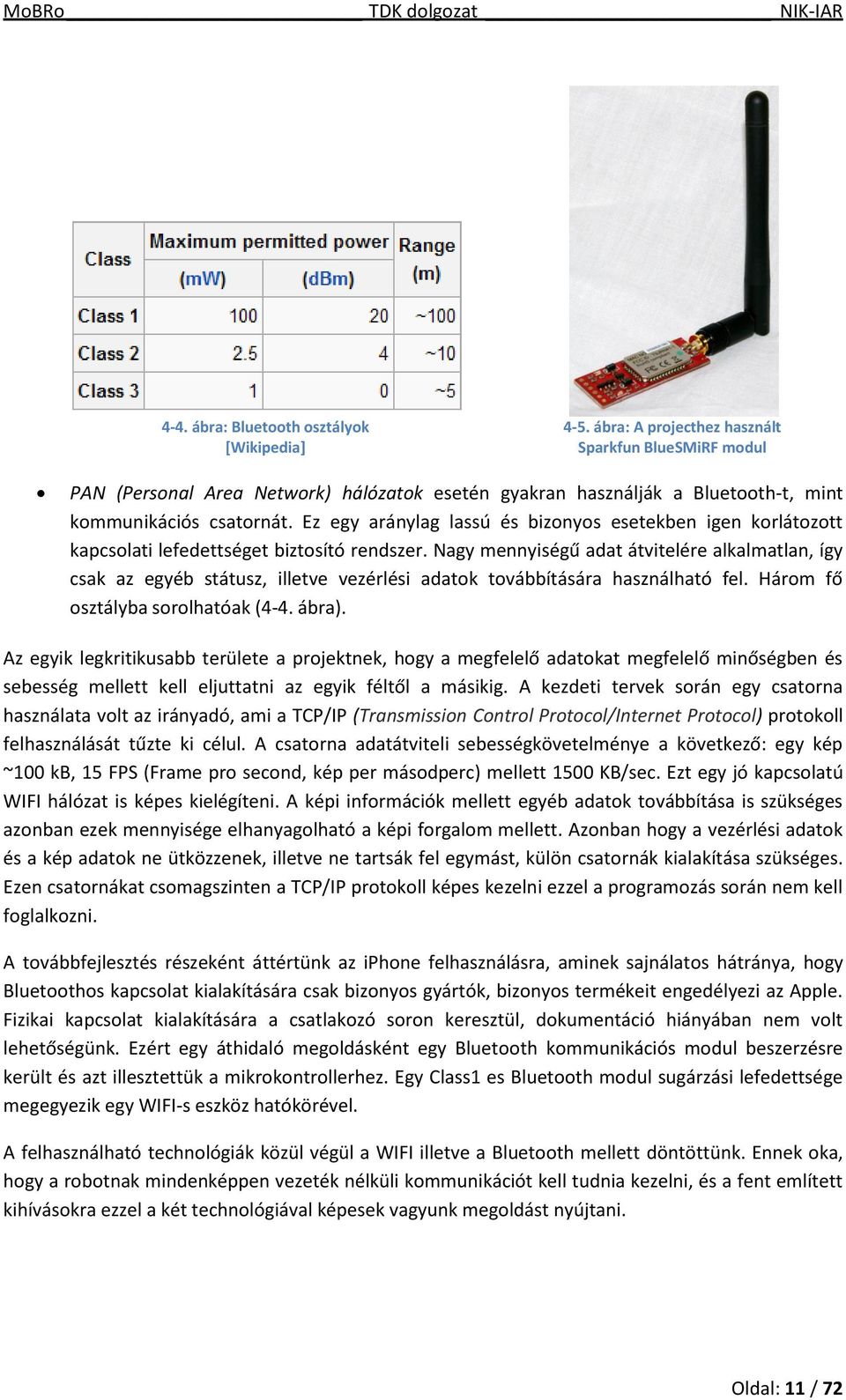 Ez egy aránylag lassú és bizonyos esetekben igen korlátozott kapcsolati lefedettséget biztosító rendszer.