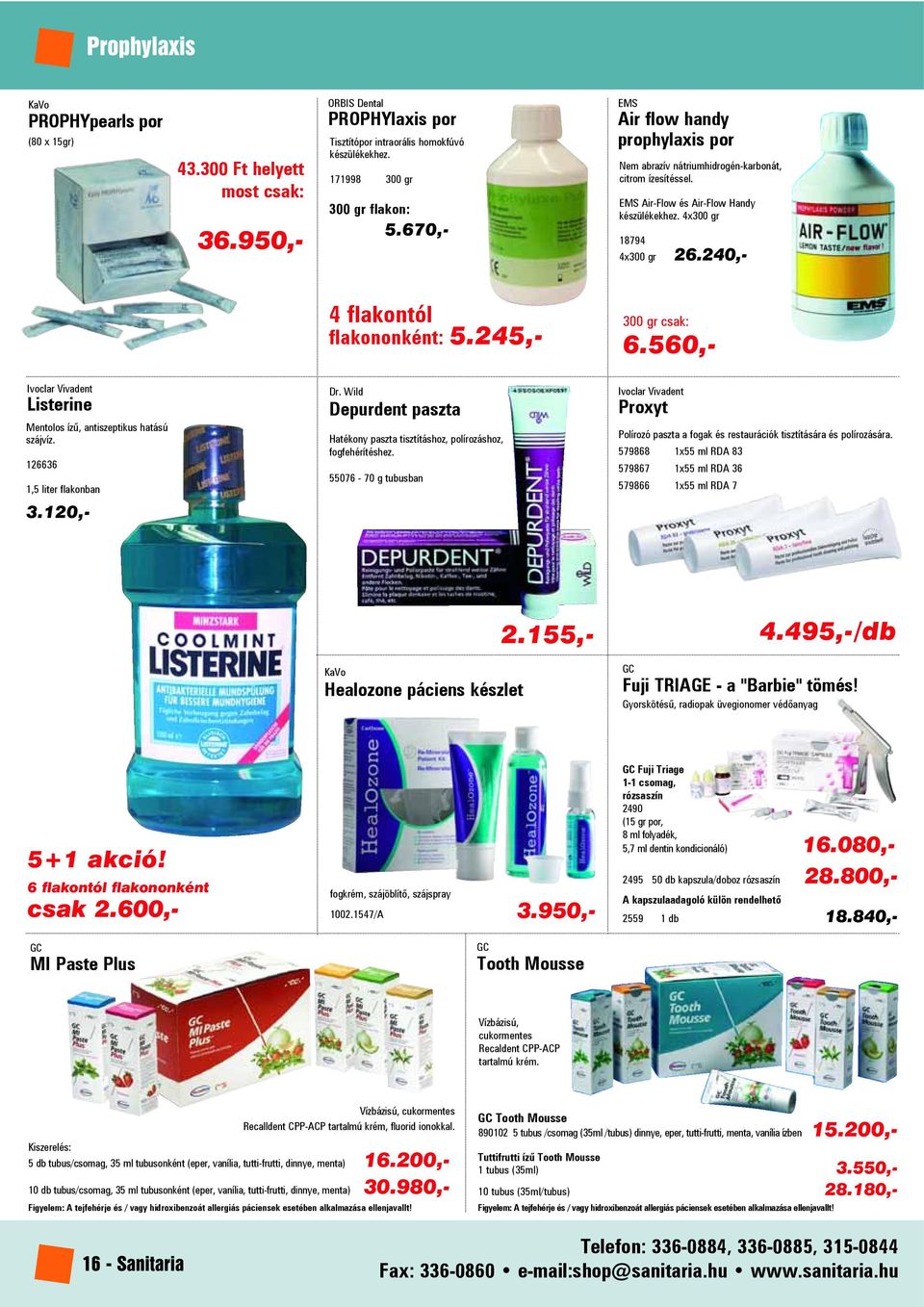 240,- 4 flakontól flakononként: 5.245,- 300 gr csak: 6.560,- Listerine Mentolos ízû, antiszeptikus hatású szájvíz. 126636 1,5 liter flakonban Dr.