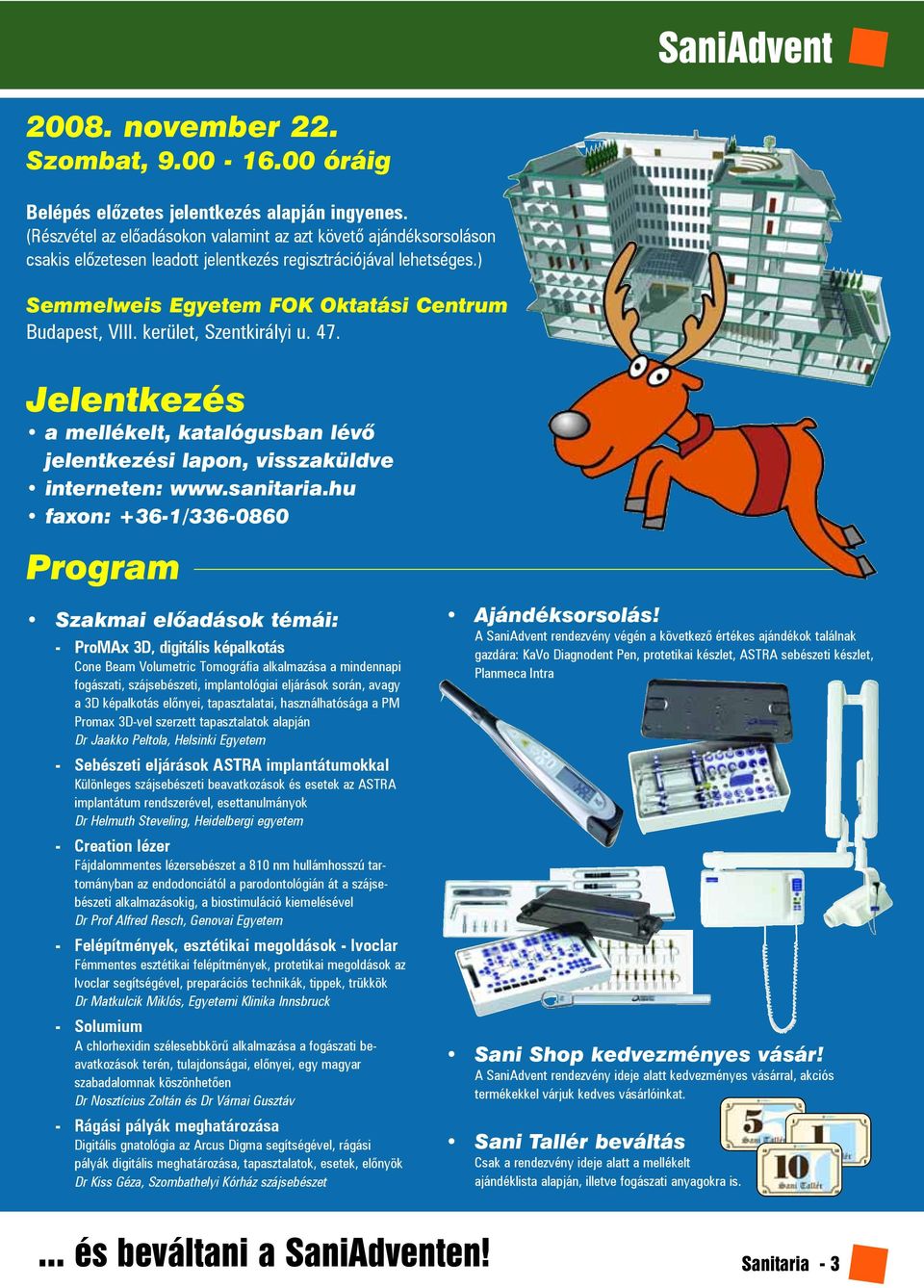 kerület, Szentkirályi u. 47. Jelentkezés a mellékelt, katalógusban lévõ jelentkezési lapon, visszaküldve interneten: www.sanitaria.