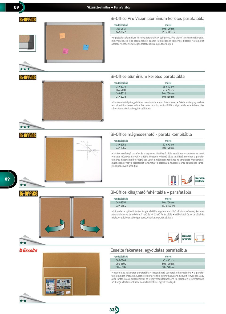 cm 69-0 60 x 90 cm 69-0 90 x 0 cm 69-0 90 x 80 cm kiváló minőségű egyoldalas parafatábla alumínium keret fekete műanyag sarkok az alumínium keret erősebbé, masszívabbá teszi a táblát, melyet a