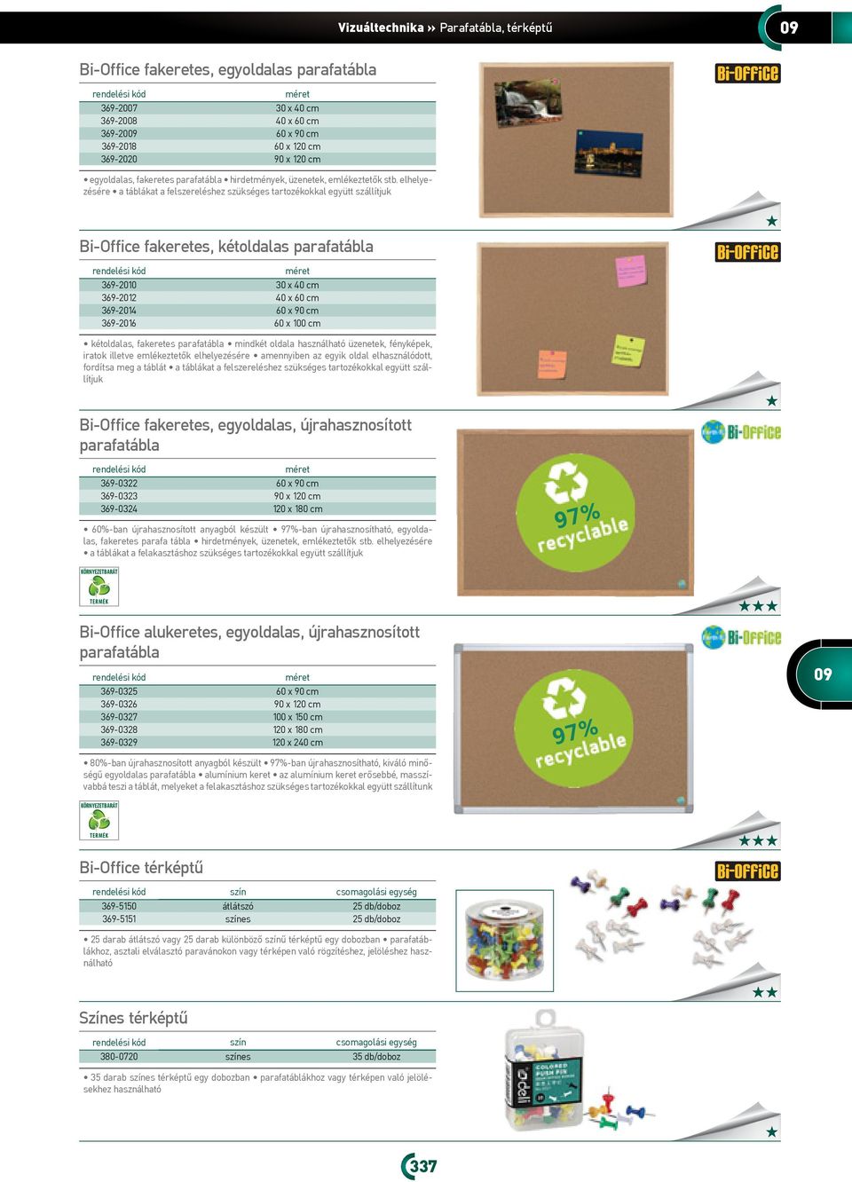 elhelyezésére a táblákat a felszereléshez szükséges tartozékokkal együtt szállítjuk Bi-Office fakeretes, kétoldalas parafatábla 69-00 0 x 40 cm 69-0 40 x 60 cm 69-04 60 x 90 cm 69-06 60 x 00 cm