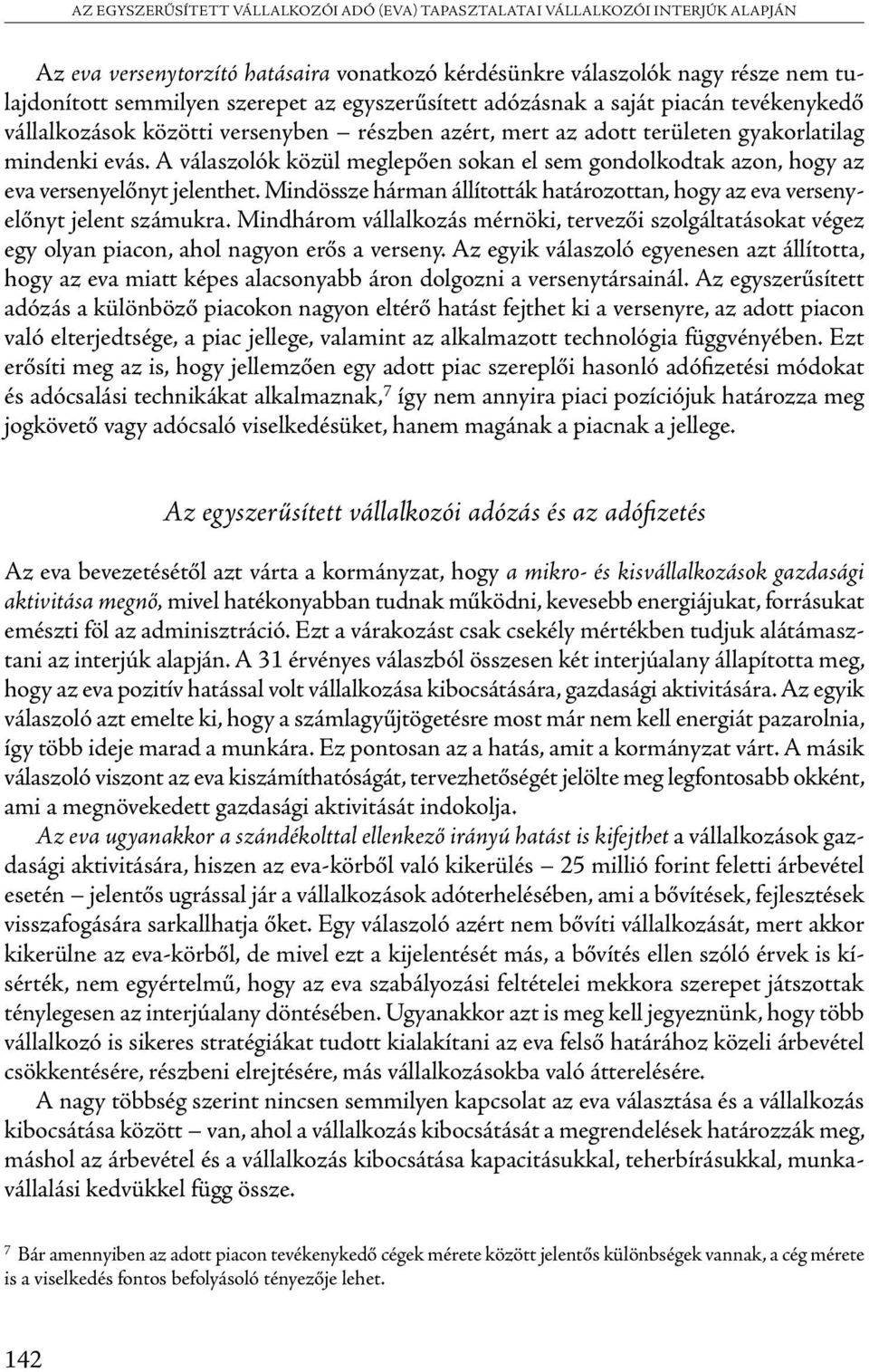 A válaszolók közül meglepően sokan el sem gondolkodtak azon, hogy az eva versenyelőnyt jelenthet. Mindössze hárman állították határozottan, hogy az eva versenyelőnyt jelent számukra.